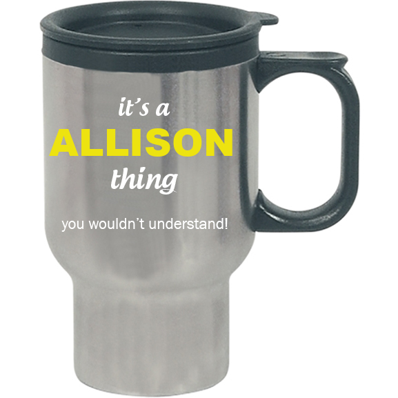 It's a Allison Thing, You wouldn't Understand Travel Mug
