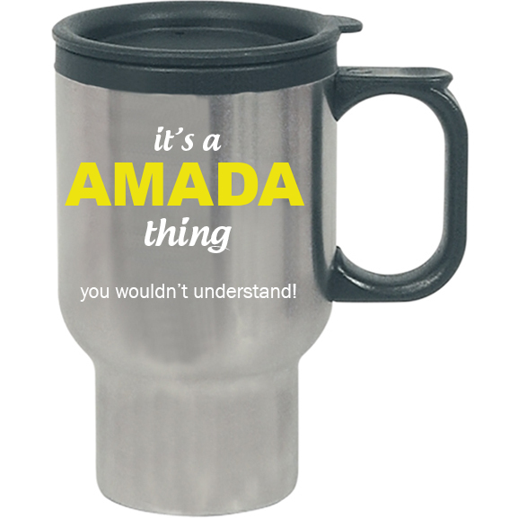 It's a Amada Thing, You wouldn't Understand Travel Mug