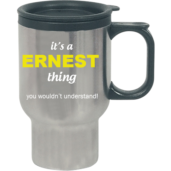 It's a Ernest Thing, You wouldn't Understand Travel Mug