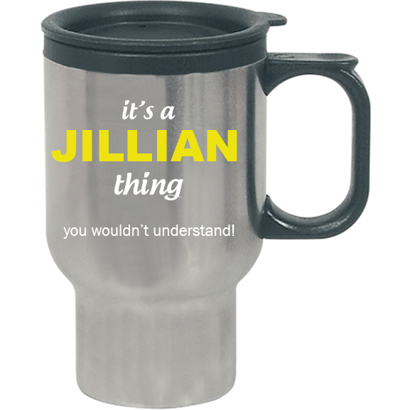 It's a Jillian Thing, You wouldn't Understand Travel Mug