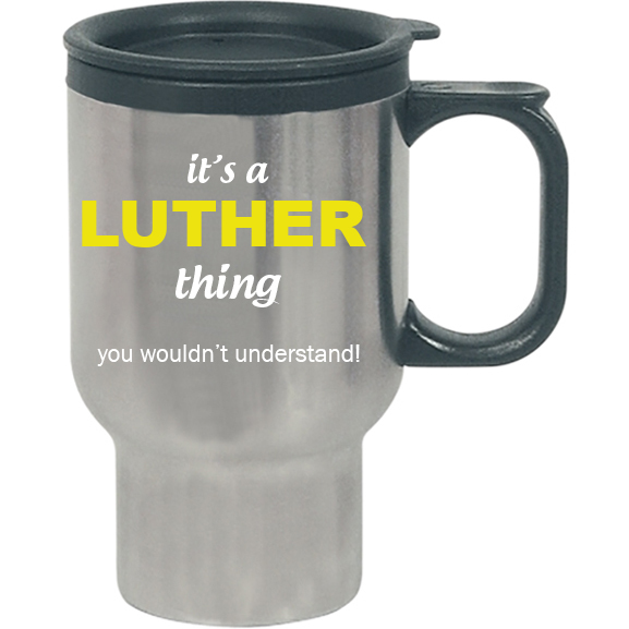 It's a Luther Thing, You wouldn't Understand Travel Mug