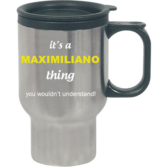 It's a Maximiliano Thing, You wouldn't Understand Travel Mug