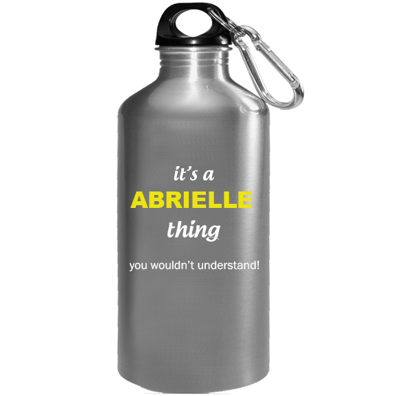 It's a Abrielle Thing, You wouldn't Understand Water Bottle
