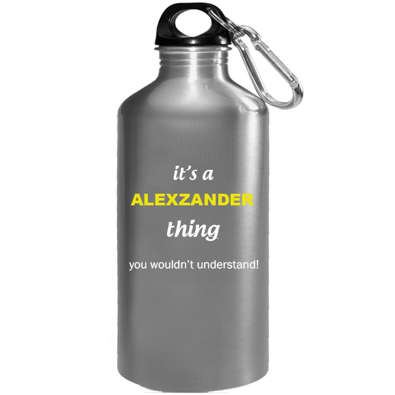 It's a Alexzander Thing, You wouldn't Understand Water Bottle