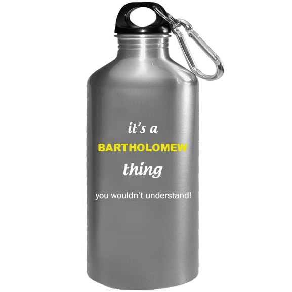 It's a Bartholomew Thing, You wouldn't Understand Water Bottle
