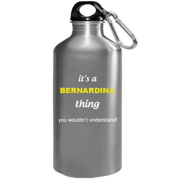 It's a Bernardina Thing, You wouldn't Understand Water Bottle