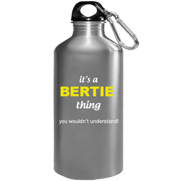 It's a Bertie Thing, You wouldn't Understand Water Bottle