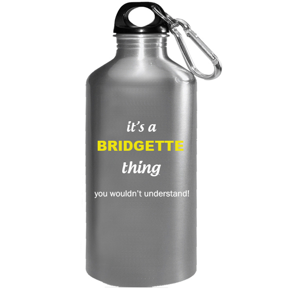 It's a Bridgette Thing, You wouldn't Understand Water Bottle