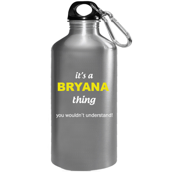 It's a Bryana Thing, You wouldn't Understand Water Bottle