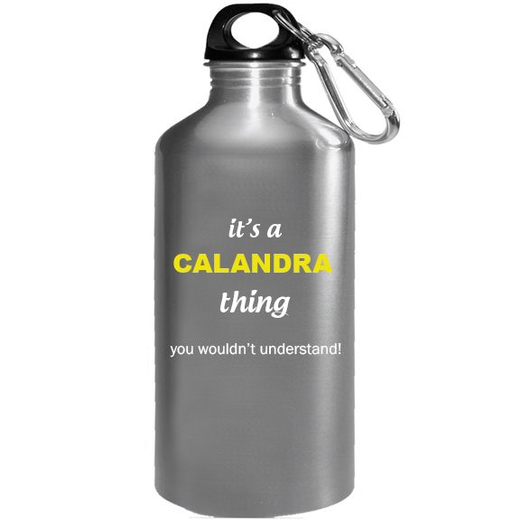 It's a Calandra Thing, You wouldn't Understand Water Bottle