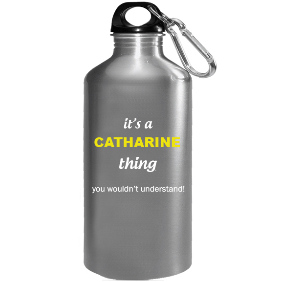 It's a Catharine Thing, You wouldn't Understand Water Bottle