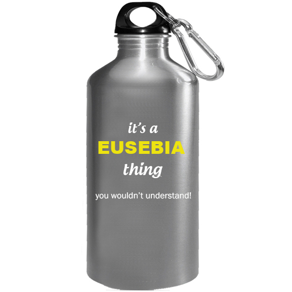 It's a Eusebia Thing, You wouldn't Understand Water Bottle