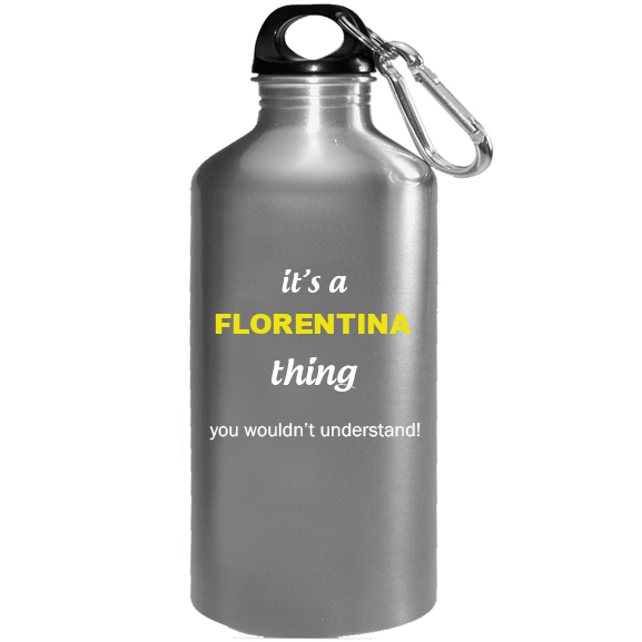 It's a Florentina Thing, You wouldn't Understand Water Bottle