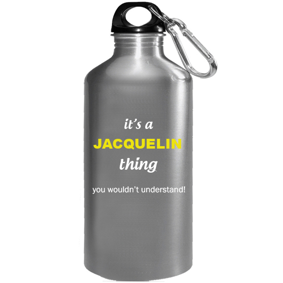 It's a Jacquelin Thing, You wouldn't Understand Water Bottle