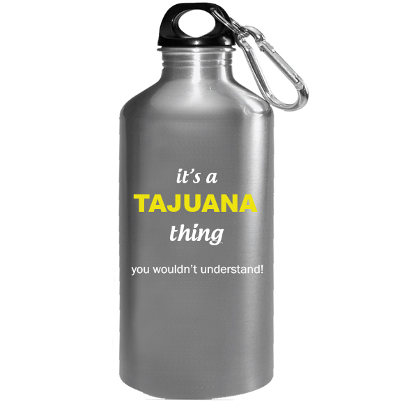 It's a Tajuana Thing, You wouldn't Understand Water Bottle
