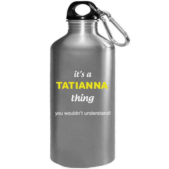 It's a Tatianna Thing, You wouldn't Understand Water Bottle