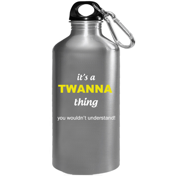 It's a Twanna Thing, You wouldn't Understand Water Bottle
