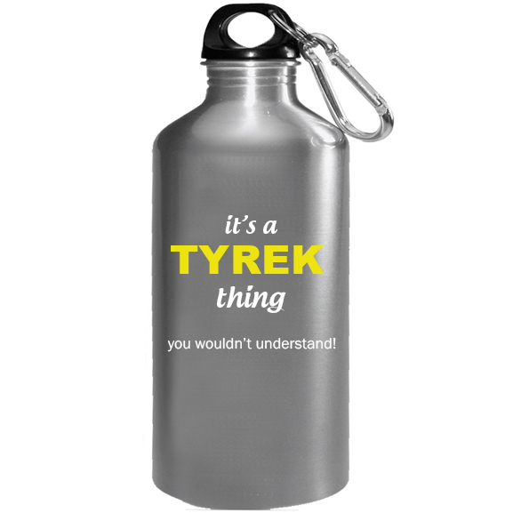 It's a Tyrek Thing, You wouldn't Understand Water Bottle