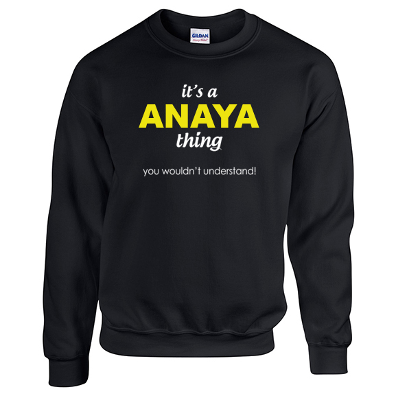 It's a Anaya Thing, You wouldn't Understand Sweatshirt